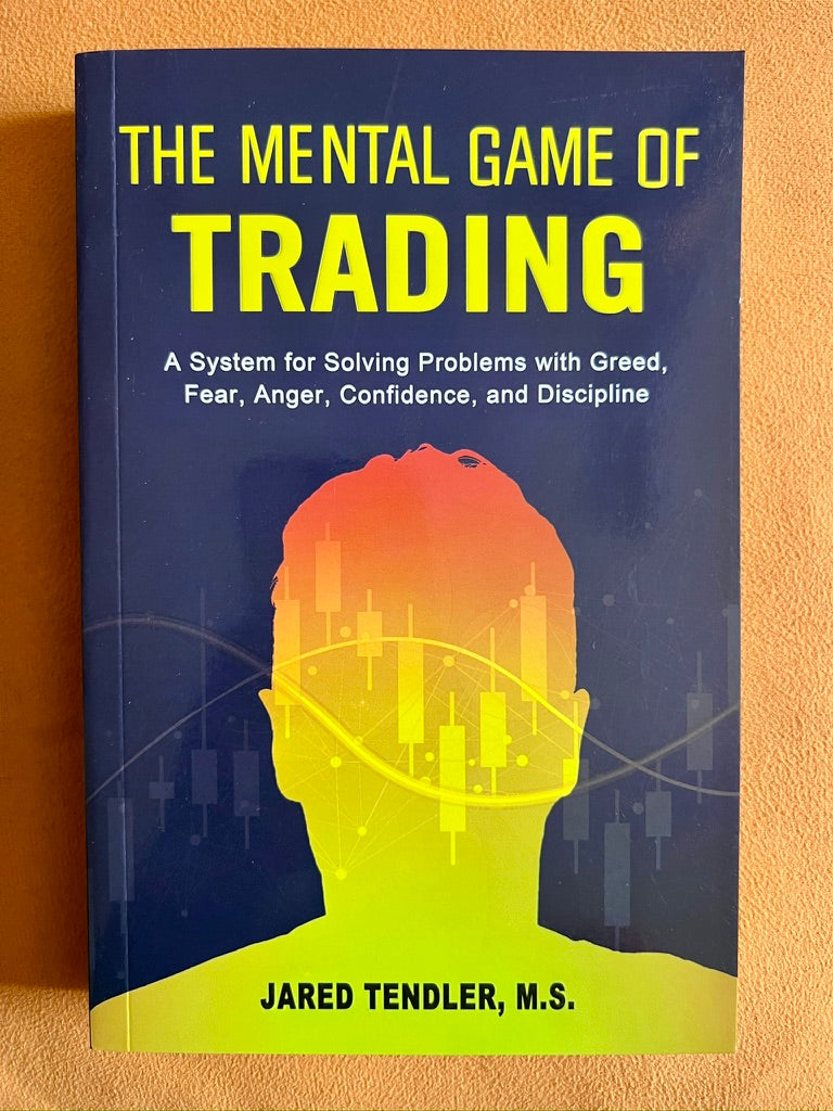 The Mental Game of Trading: A System for Solving Problems with Greed, Fear, Anger, Confidence, and Discipline