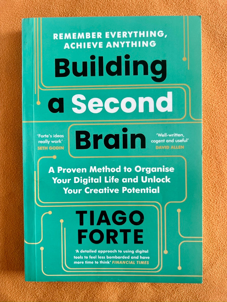 Building a Second Brain: A Proven Method to Organise Your Digital Life and Unlock Your Creative Potential