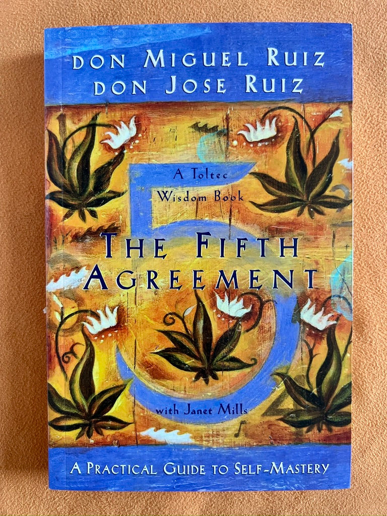 The 5th Agreement: A Practical Guide to Self-Mastery