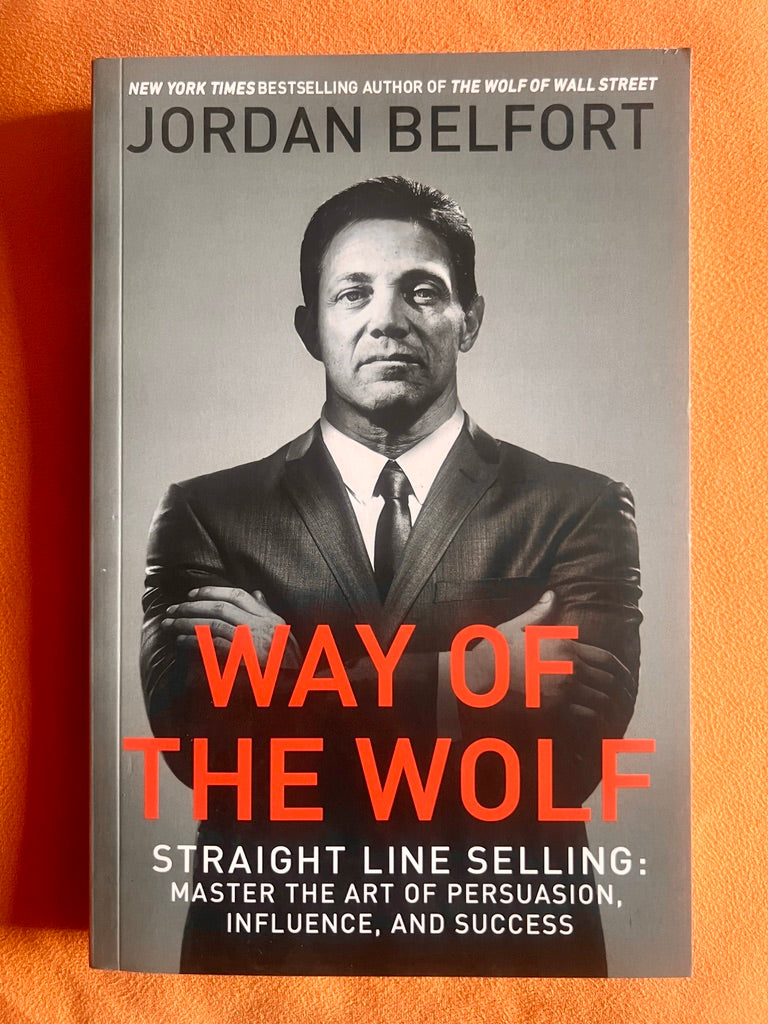 Way of the Wolf--Straight Line Selling: Master the Art of Persuasion, Influence, and Success