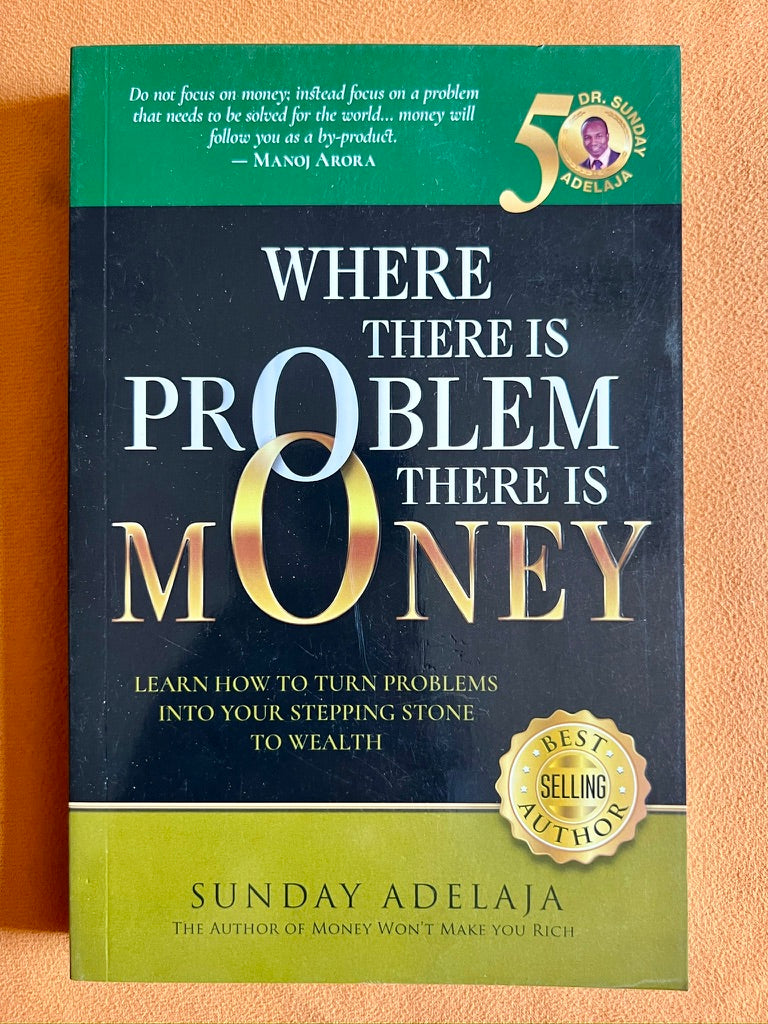 Where There Is Problem There Is Money: Learn How to Turn Problems into Stepping Stones to Wealth