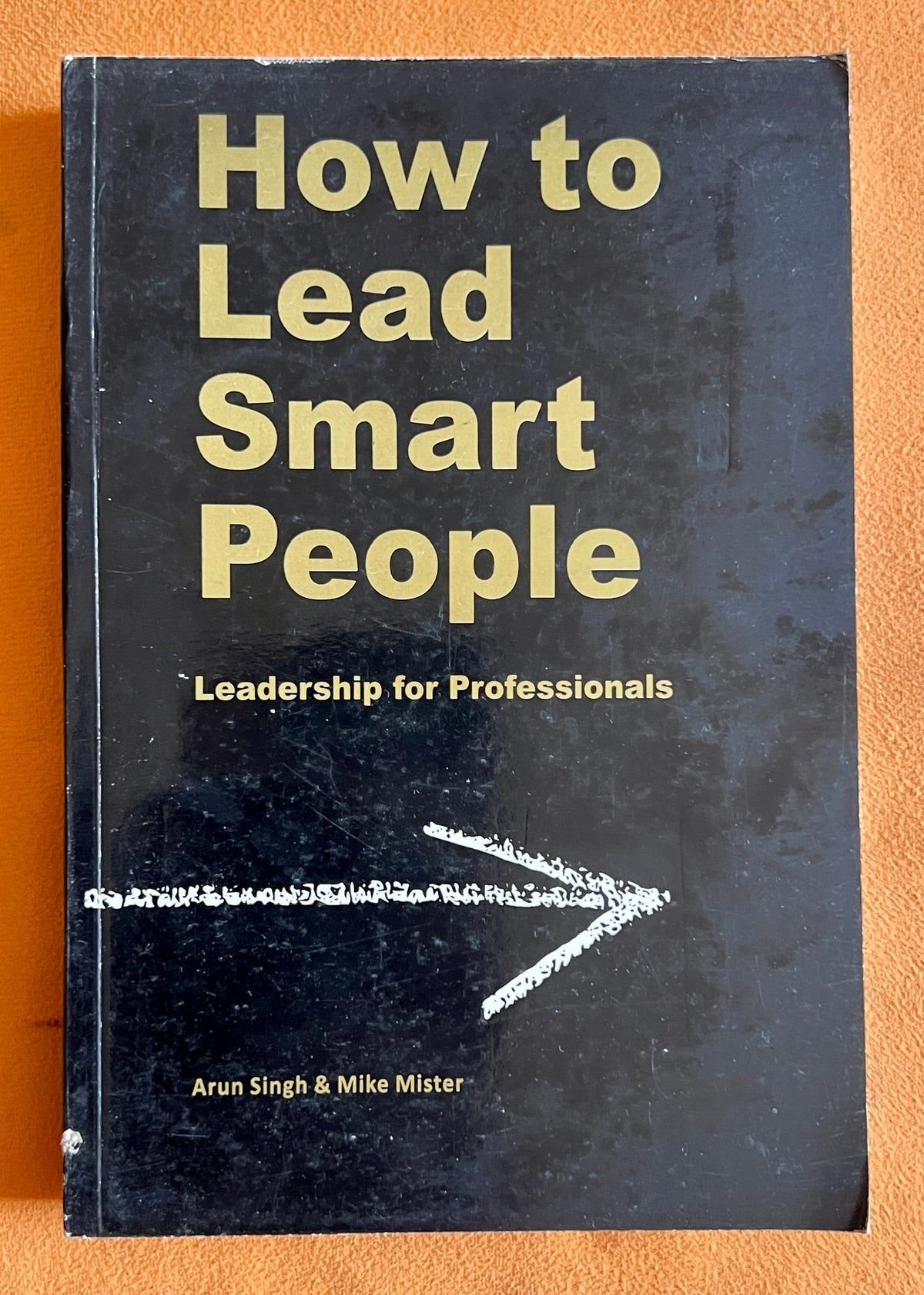 How to Lead Smart People: Leadership for Professionals