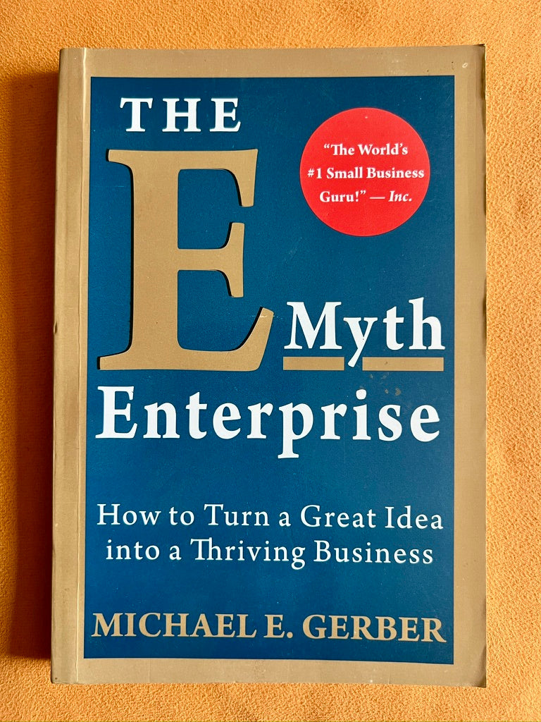The E-Myth Enterprise: How to Turn a Great Idea into a Thriving Business