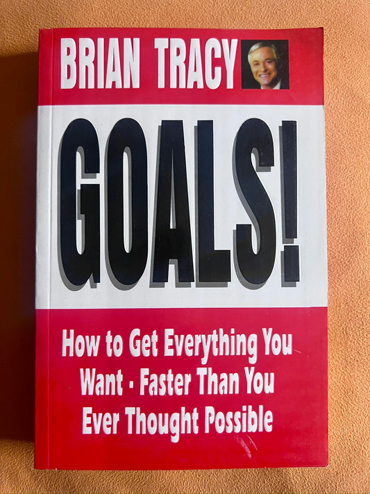 Goals!: How to Get Everything You Want--Faster Than You Ever Thought Possible