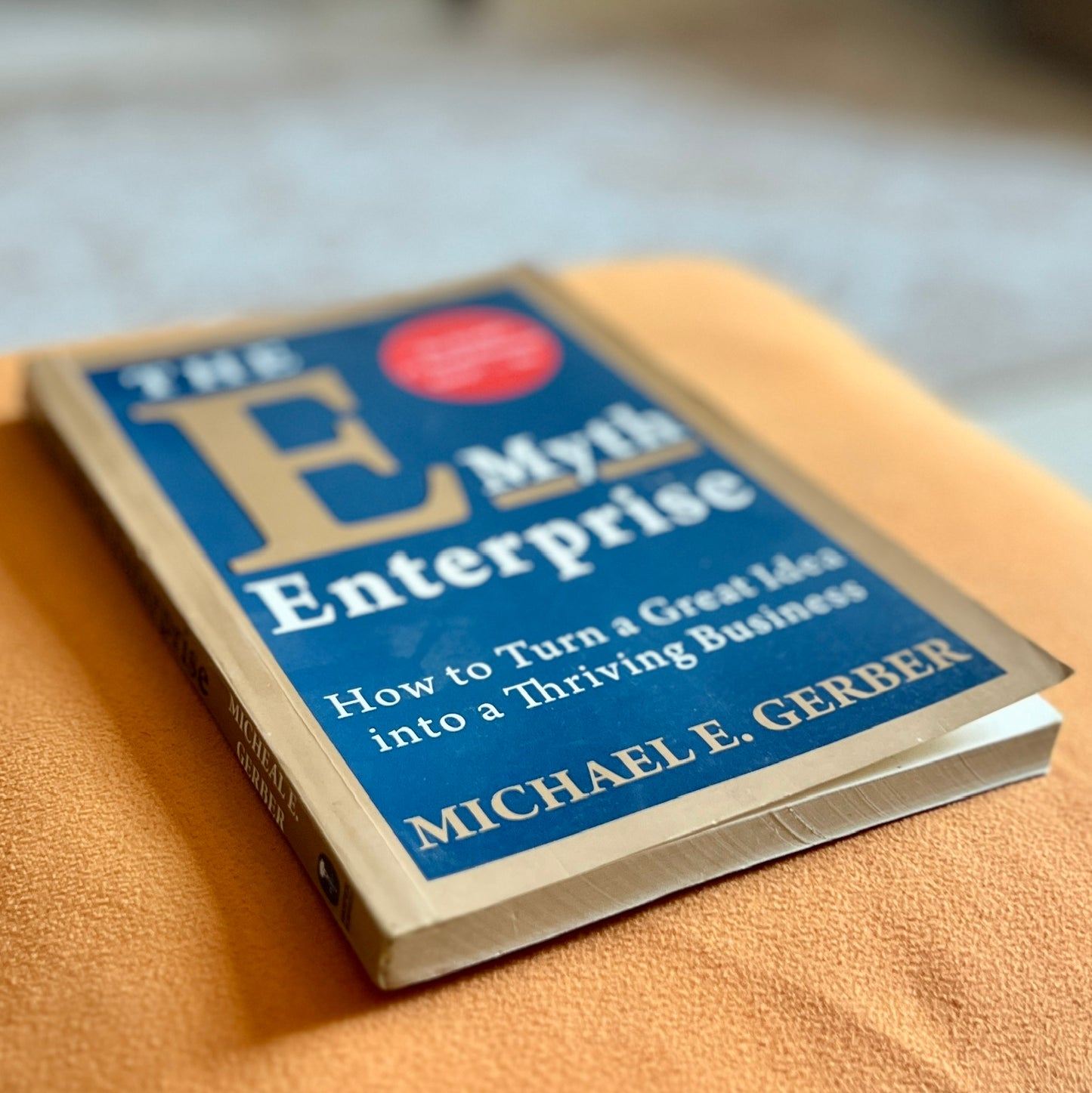 The E-Myth Enterprise: How to Turn a Great Idea into a Thriving Business