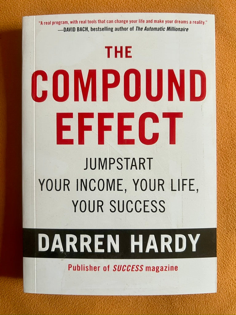 The Compound Effect: Jumpstart Your Income, Your Life, Your Success