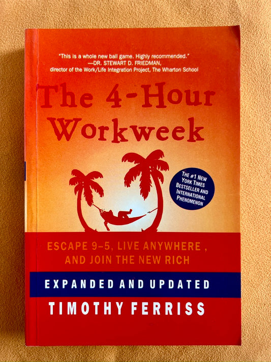 The 4-Hour Workweek: Escape 9 to 5, Live Anywhere, and Join the New Rich