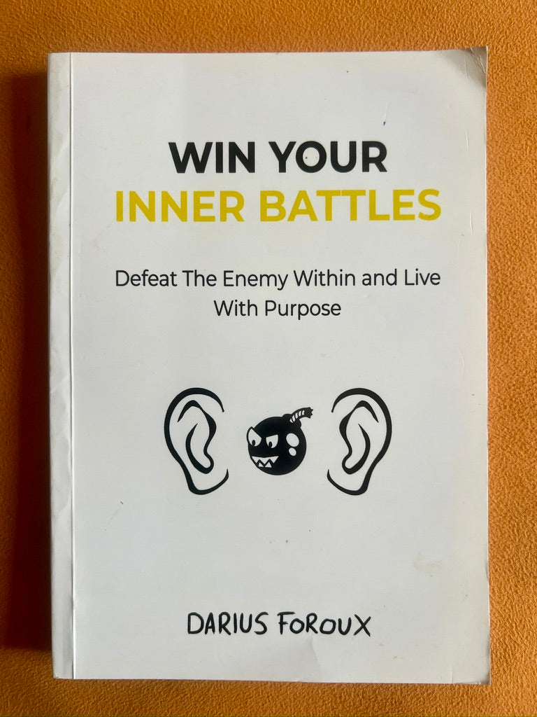 Win Your Inner Battles: Defeat the Enemy Within and Live with Purpose