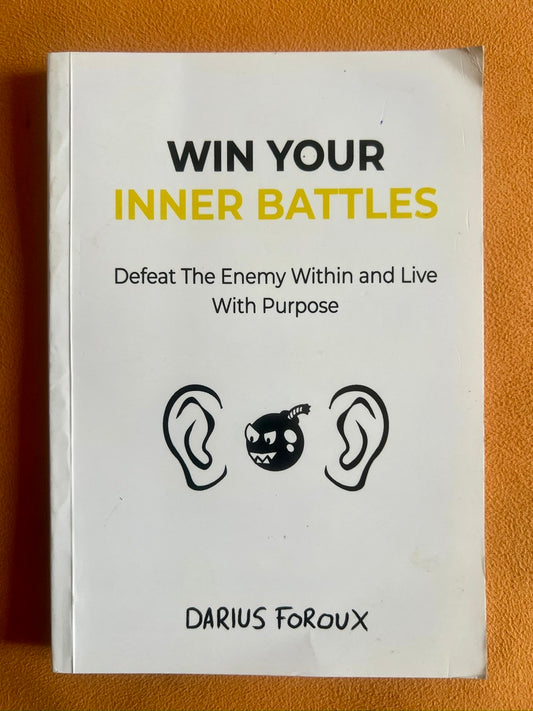 Win Your Inner Battles: Defeat the Enemy Within and Live with Purpose