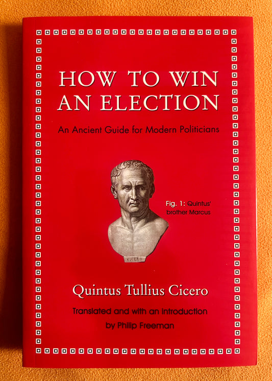 How to Win an Election: An Ancient Guide for Modern Politicians