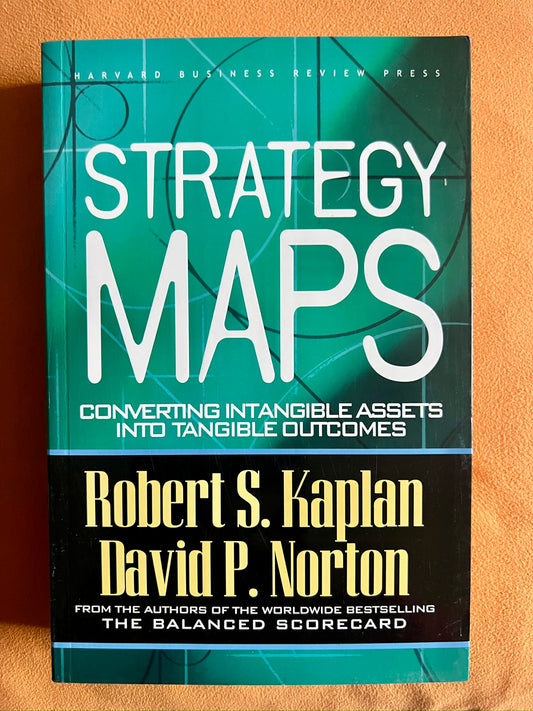 Strategy Maps: Converting Tangible Assets Into Tangible Outcomes