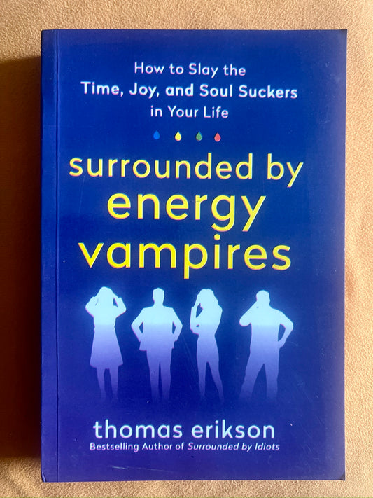 Surrounded by Energy Vampires: How to Slay the Time, Joy, and Soul Suckers in Your Life