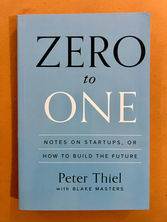 Zero to One: Notes on Startups or How to Build the Future