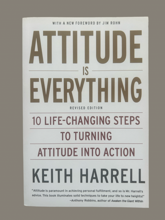 Attitude Is Everything: 10 Life-changing Steps to Turning Attitude into Action