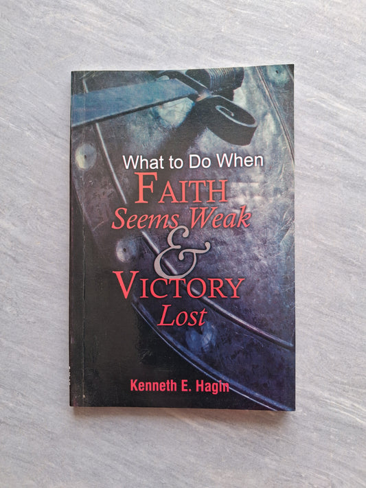 What To Do When Faith Seems Weak And Victory Lost